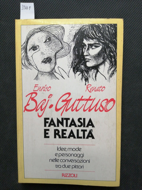 ENRICO BAJ, RENATO GUTTUSO: FANTASIA E REALTË - 1987 - RIZZOLI - 1ED. (396