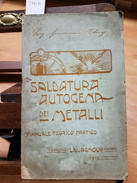 GIOVANNI THEY - SALDATURA AUTOGENA DEI METALLI MANUALE - 1912 LAVAGNOLO (37