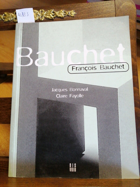 FRANCOIS BAUCHET - BONNAVAL, FAYOLLE - 2000 EDITIONS DIS VOIR (4233S)A