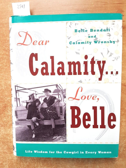 DEAR CALAMITY...LOVE, BELLE 1994 life wisdom for the cowgirl in every woman