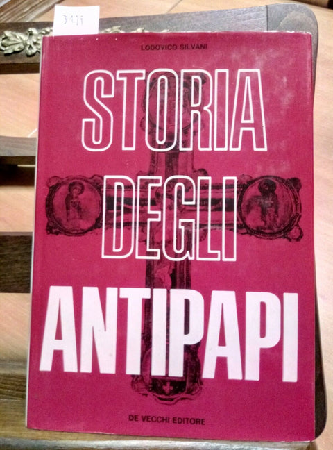 STORIA DEGLI ANTIPAPI - LODOVICO SILVANI 1971 DE VECCHI EDITORE (3129)