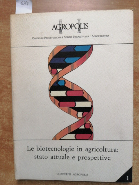 LE BIOTECNOLOGIE IN AGRICOLTURA: stato attuale e prospettive 1989 AGROPOLIS