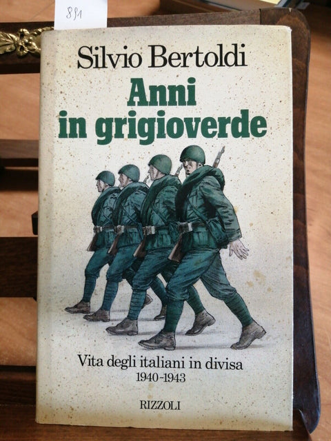 SILVIO BERTOLDI - ANNI IN GRIGIOVERDE VITA DEGLI ITALIANI IN DIVISA RIZZOLI