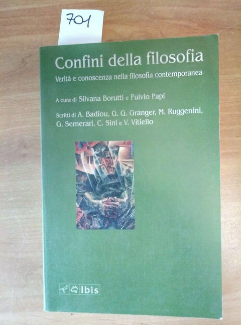 CONFINI DELLA FILOSOFIA VERITA' E CONOSCENZA - BORUTTI PAPI 1994 IBIS1 ED. 701