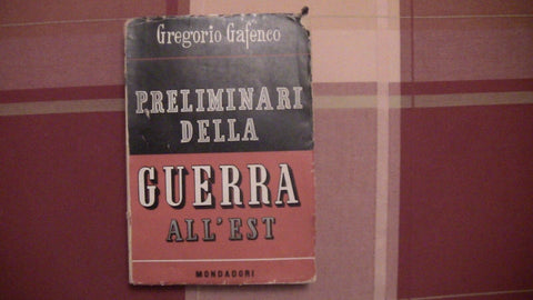 PRELIMINARI DELLA GUERRA ALL'EST - 1946 - GAFENCO 1ED. - MONDADORI MOSCA
