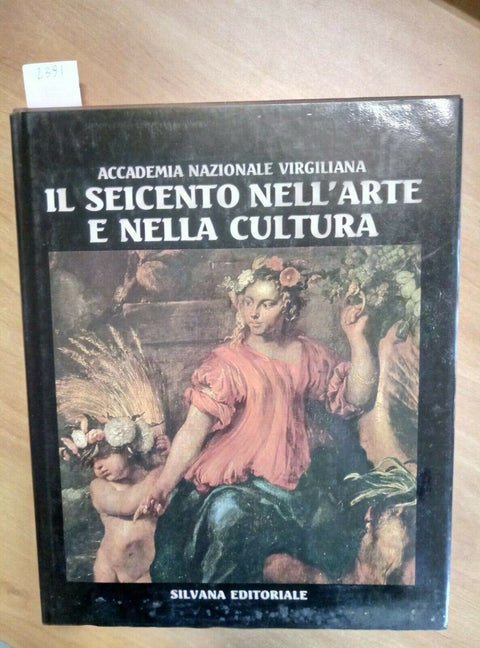 IL SEICENTO NELL'ARTE E NELLA CULTURA - SILVANA EDITORIALE 1985 VIRGILIANA 2391