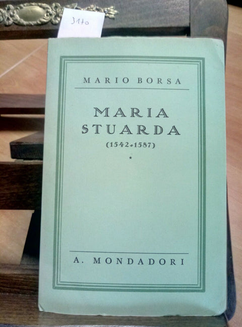 MARIA STUARDA (1542-1587) - MARIO BORSA -1934 MONDADORI (3170