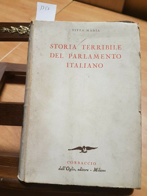 STORIA TERRIBILE DEL PARLAMENTO ITALIANO - TITTA MADIA 1941 CORBACCIO 1ED(