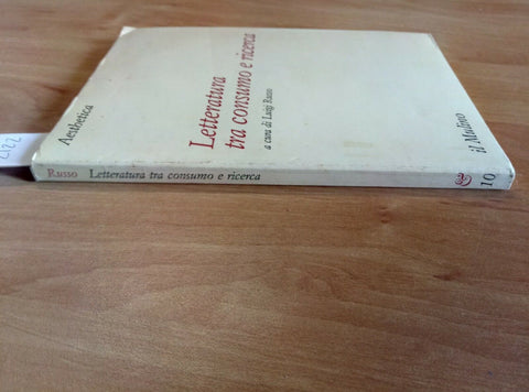 LETTERATURA TRA CONSUMO E RICERCA - LUIGI RUSSO 1984 IL MULINO (2122)