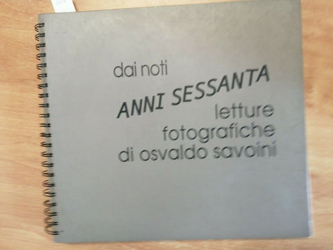 DAI NOTI ANNI SESSANTA LETTURE FOTOGRAFICHE DI OSVALDO SAVOINI 2001 RARO! (