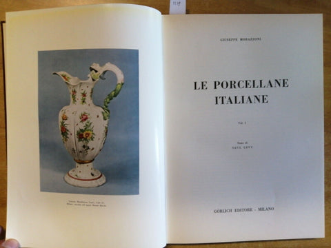 GIUSEPPE MORAZZONI - LE PORCELLANE ITALIANE - vol. 1 - 1960 - GORLICH - (72