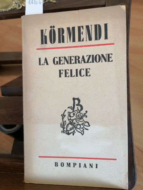 FERENC KORMENDI - LA GENERAZIONE FELICE - BOMPIANI - 1943 - (4450G)
