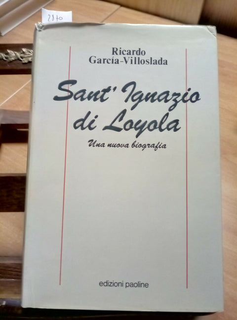 SANT'IGNAZIO DI LOYOLA - UNA NUOVA BIOGRAFIA - 1990 VILLOSLADA - PAOLINE (