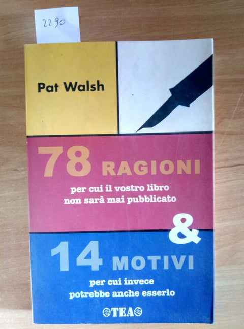 78 RAGIONI PER CUI IL VOSTRO LIBRO NON SARA' MAI PUBBLICATO 2007 WALSH(229