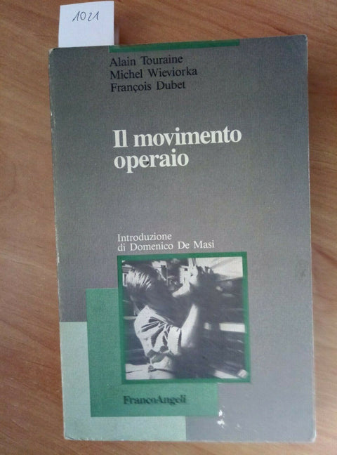 IL MOVIMENTO OPERAIO - TOURAINE WIEVIORKA DUBET DE MASI 1988 FRANCO ANGELI/ 1021