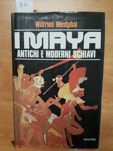 I MAYA ANTICHI E MODERNI SCHIAVI - WILFRIED WESTPHAL - 1982 VARIA CLUB - (3