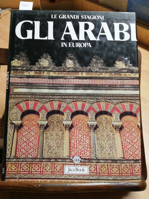 GLI ARABI IN EUROPA - LE GRANDI STAGIONI 1988 GABRIELE CRESPI - JACA BOOK (