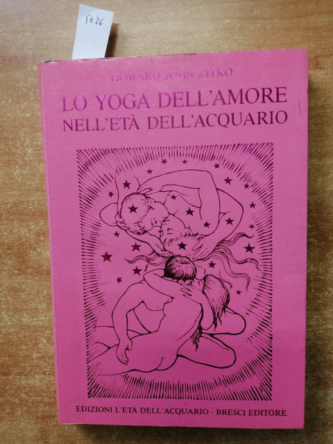 LO YOGA DELL'AMORE NELL'ETA' DELL'ACQUARIO - HOWARD JOHN ZITKO - 1989 -