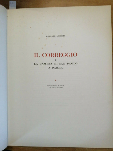 IL CORREGGIO E LA CAMERA DI SAN PAOLO A PARMA 1956 LONGHI ROBERTO 6378SIGLAEFFE