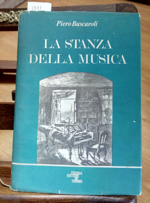 LA STANZA DELLA MUSICA - PIERO BUSCAROLI 1ED. FOGOLA 1976 SAGGI MUSICALI (