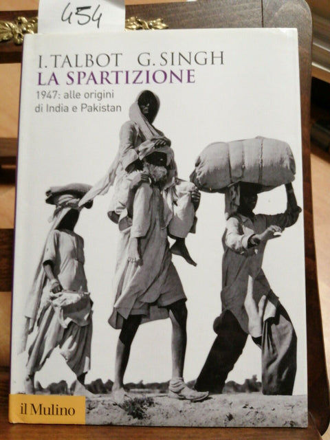 LA SPARTIZIONE 1947: ALLE ORIGINI DI INDIA E PAKISTAN - TALBOT - IL MULINO