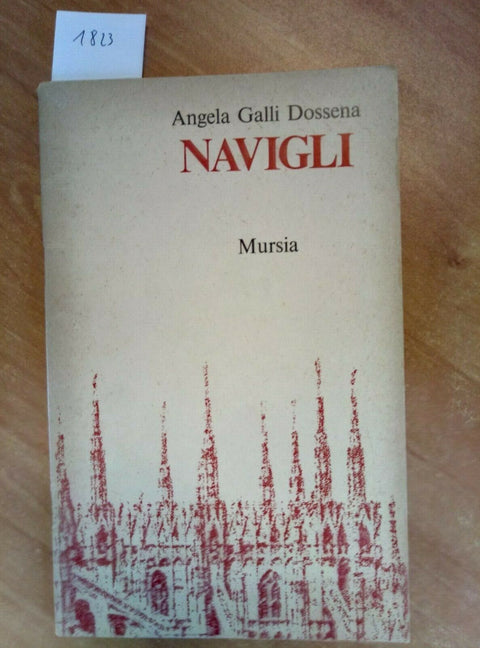 ANGELA GALLI DOSSENA - NAVIGLI 1974 MURSIA IL BELVEDERE 1 ED. (1823)