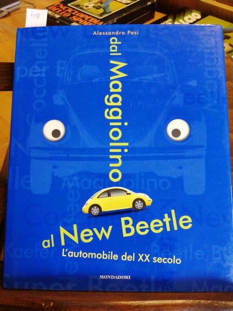 DAL MAGGIOLINO AL NEW BEETLE - ALESSANDRO PASI 1999 MONDADORI 1ED. (6158