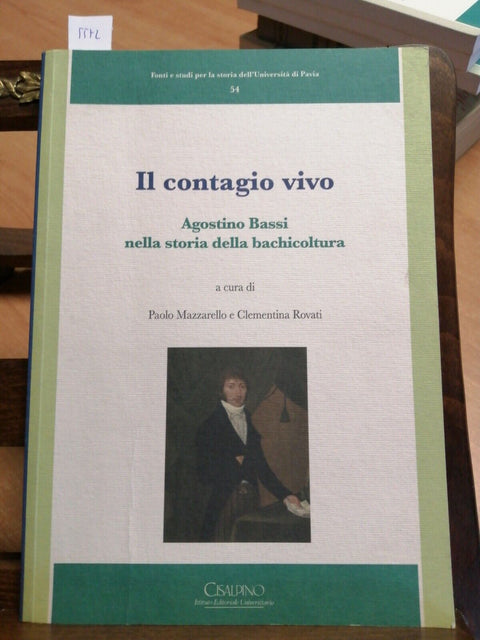 IL CONTAGIO VIVO - AGOSTINO BASSI NELLA STORIA DELLA BACHICOLTURA - PAVIA (