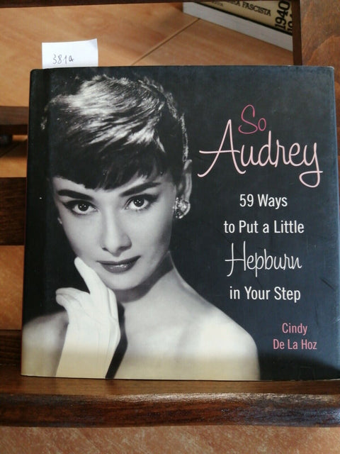 SO AUDREY 59 WAYS TO PUT A LITTLE HEPBURN IN YOUR STEP 2011 CINDY DE LA HOZ