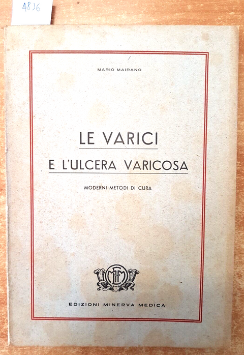 LE VARICI E L'ULCERA VARICOSA - Mario Mairano 1949 Minerva ILLUSTRATO (483