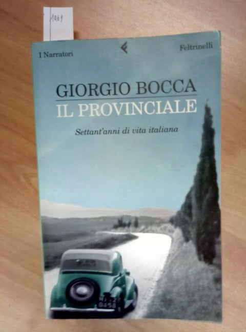 GIORGIO BOCCA IL PROVINCIALE 70 ANNI DI VITA ITALIANA 2007 FELTRINELLI 1ED 1469