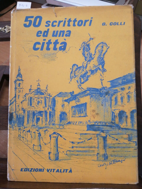 CINQUANTA SCRITTORI E UNA CITTA' - GIUSEPPE COLLI - 1968 - ED. VITALITA'