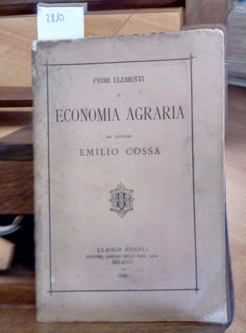 PRIMI ELEMENTI DI ECONOMIA AGRARIA 1890 EMILIO COSSA - HOEPLI (2890) C