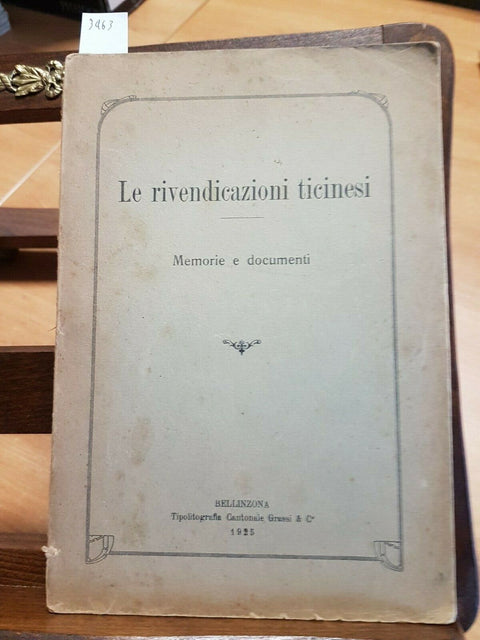 LE RIVENDICAZIONI TICINESI MEMORIE E DOCUMENTI 1925 BELLINZONA CANTON TICINO3463