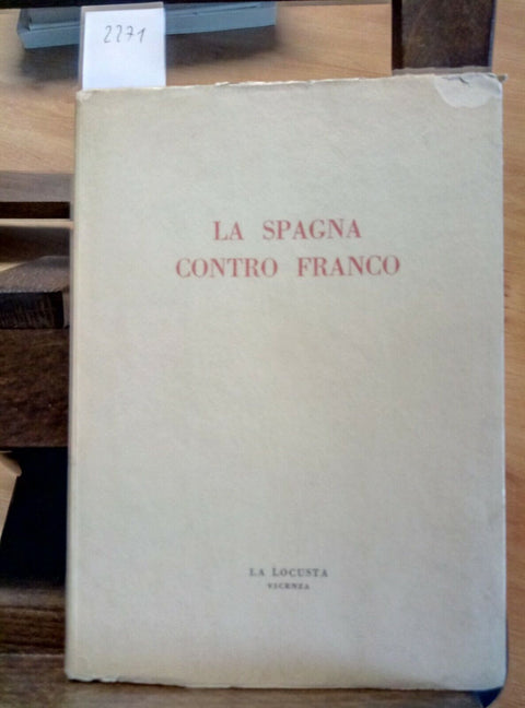 LA SPAGNA CONTRO FRANCO - RIENZO COLLA 1963 LA LOCUSTA (2271)