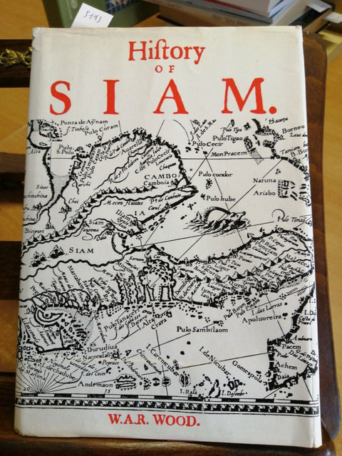 A HISTORY OF SIAM FROM THE EARLIEST TIMES TO THE YEAR A.D. 1781 BY W. WOOD(