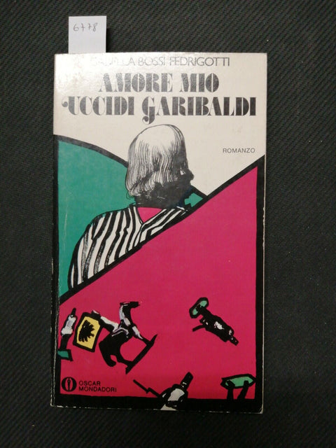 BOSSI FEDRIGOTTI - AMORE MIO UCCIDI GARIBALDI - 1982 - Oscar Mondadori (677