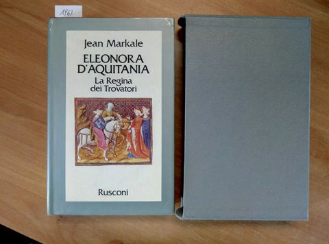 ELEONORA D'AQUITANIA - BIOGRAFIA RUSCONI 1980 JEAN MARKALE/1963/REGINA TROVATOR