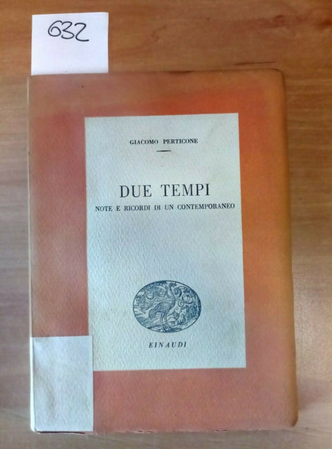 DUE TEMPI NOTE E RICORDI DI UN CONTEMPORANEO - PERTICONE 1944 EINAUDI - 632