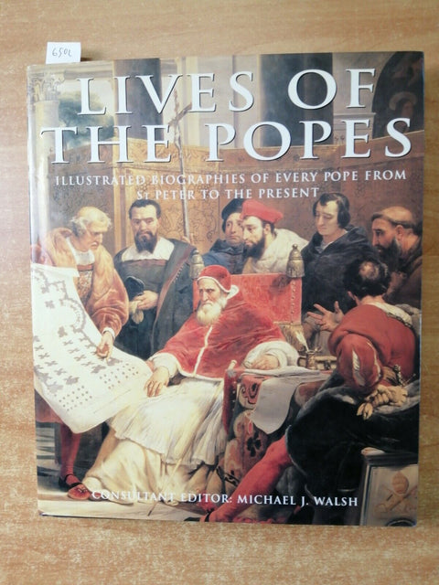 LIVES OF THE POPES illustrated biographies of every pope from st. Peter...(